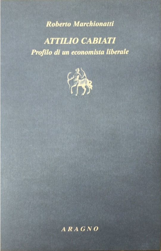Roberto Marchionatti, Attilio Cabiati. Profilo di un economista liberale, Aragno, Torino, 2011