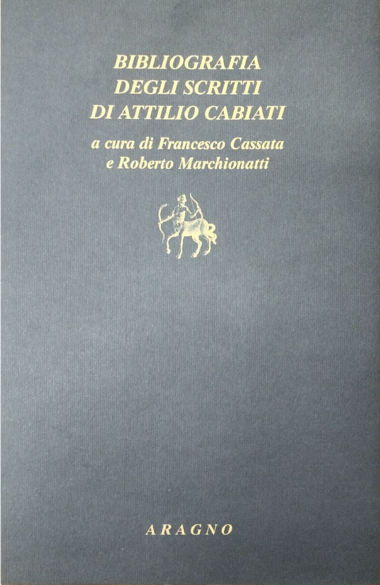Bibliografia degli scritti di Attilio Cabiati, a cura di Francesco Cassata e Roberto Marchionatti, Aragno, Torino, 2011